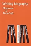 Writing Biography: Historians and Their Craft