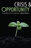Crisis and Opportunity: Sustainability in American Agriculture (Our Sustainable Future)