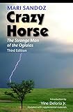 Crazy Horse The Strange Man Of The Oglalas