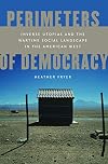 Perimeters of Democracy: Inverse Utopias and the Wartime Social Landscape in the American West