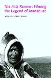 The Fast Runner Filming The Legend Of Atanarjuat Indigenous Films