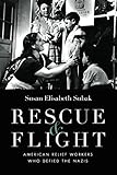 Rescue Flight American Relief Workers Who Defied The Nazis