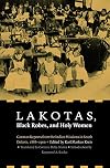 Lakotas, Black Robes, and Holy Women: German Reports from the Indian Missions in South Dakota, 1886-1900