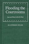 Flooding the Courtrooms: Law and Water in the Far West (Law in the American West)