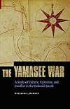 The Yamasee War: A Study of Culture, Economy, and Conflict in the Colonial South