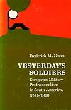 Yesterday's Soldiers: European Military Professionalism in South America, 1890-1940