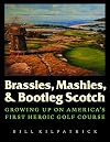 Brassies, Mashies, and Bootleg Scotch: Growing Up on America's First Heroic Golf Course