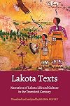 Lakota Texts: Narratives of Lakota Life and Culture in the Twentieth Century (Studies in the Anthropology of North American Indians)
