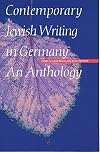 Contemporary Jewish Writing in Germany: An Anthology (Jewish Writing in the Contemporary World Series)