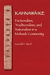 Kahnawà:ke: Factionalism, Traditionalism, and Nationalism in a Mohawk Community