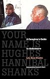 Your Name Is Hughes Hannibal Shanks: A Caregiver's Guide to Alzheimer's (Agendas for Aging)