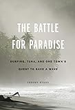 The Battle For Paradise Surfing Tuna And One Towns Quest To Save A Wave