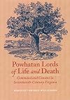 Powhatan Lords of Life and Death: Command and Consent in Seventeenth-Century Virginia