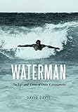 Waterman The Life And Times Of Duke Kahanamoku