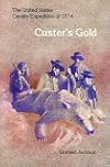 Custer's Gold: The United States Cavalry Expedition of 1874