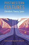 Postwestern Cultures: Literature, Theory, Space (Postwestern Horizons)