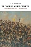 Troopers with Custer : historic incidents of the Battle of the Little Big Horn