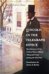Lincoln in the Telegraph Office: Recollections of the United States Military Telegraph Corps during the Civil War