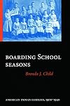 Boarding School Seasons: American Indian Families, 1900-1940