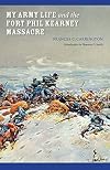 My Army Life and the Fort Phil Kearney Massacre: With an Account of the Celebration of "Wyoming Opened" (Bison Book)