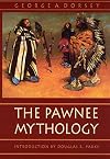 The Pawnee Mythology (Sources of American Indian Oral Literature)