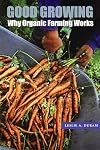Good Growing: Why Organic Farming Works (Our Sustainable Future)