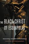 The Black Christ of Esquipulas: Religion and Identity in Guatemala