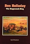 Ben Holladay: The Stagecoach King