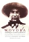 Wovoka and the Ghost Dance: Expanded Edition