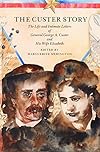 The Custer Story: The Life and Intimate Letters of General George A. Custer and His Wife Elizabeth (Bison Book S)