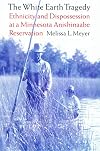 The White Earth Tragedy: Ethnicity and Dispossession at a Minnesota Anishinaabe Reservation, 1889-1920