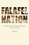 Falafel Nation: Cuisine and the Making of National Identity in Israel (Studies of Jews in Society)