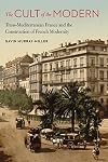 The Cult of the Modern: Trans-Mediterranean France and the Construction of French Modernity (France Overseas: Studies in Empire and Decolonization)