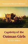 Captivity of the Oatman Girls: Being an Interesting Narrative of Life Among the Apache and Mohave Indians