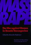 Mass Rape: The War Against Women in Bosnia-Herzegovina