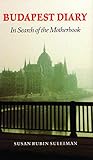 Budapest Diary In Search Of The Motherbook