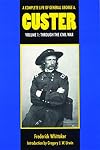 A Complete Life of General George A. Custer, Volume 1: Through the Civil War