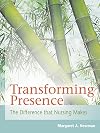 Transforming Presence: The Difference That Nursing Makes
