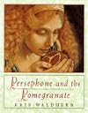 Persephone and the Pomegranate: A Myth from Greece