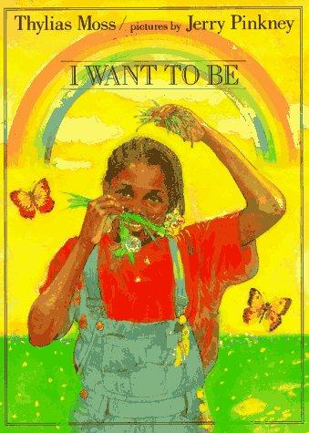 I Want to Be (By: Jerry Pinkney,Thylias Moss) cover