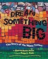 Dream Something Big: The Story of the Watts Towers
