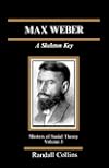 Max Weber: A Skeleton Key (The Masters of Sociological Theory)