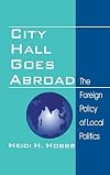 City Hall Goes Abroad: The Foreign Policy of Local Politics