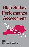 High Stakes Performance Assessment: Perspectives on Kentucky′s Educational Reform