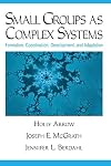 Small Groups as Complex Systems: Formation, Coordination, Development, and Adaptation