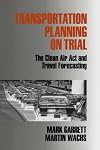 Transportation planning on trial the Clean Air Act and travel forecasting
