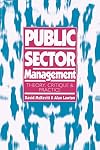 Public Sector Management: Theory, Critique and Practice (Published in association with The Open University)