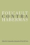 Foucault Contra Habermas: Recasting the Dialogue between Genealogy and Critical Theory (Philosophy and Social Criticism