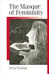 The Masque of Femininity: The Presentation of Woman in Everyday Life (Published in association with Theory, Culture & Society)