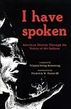 I Have Spoken; American History through the Voices of the Indians